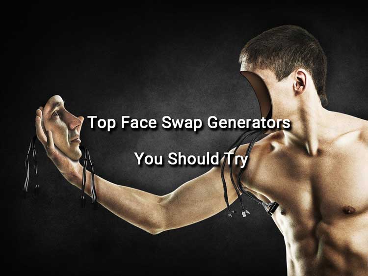 Top-Face-Swap-Generators-You-Should-Try